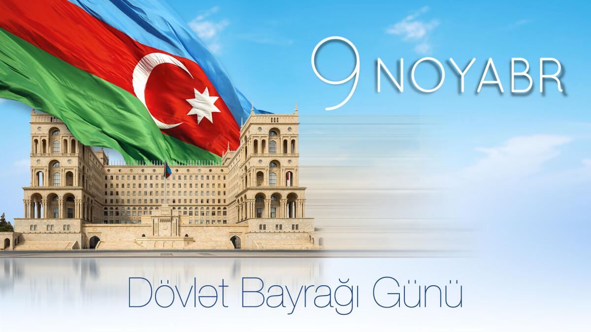 9 Noyabr – Azərbaycan Respublikasının Dövlət Bayrağı günüdür!
