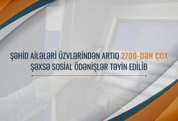 Şəhid ailələri üzvlərindən 2700-dən çox şəxsə sosial ödənişlər təyin edilib