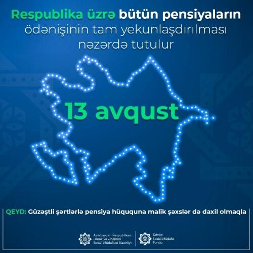 Avqustun 13-də güzəştli şərtlərlə pensiya hüququna malik şəxslər də daxil olmaqla bütün pensiyaların ödənişi tam yekunlaşacaq