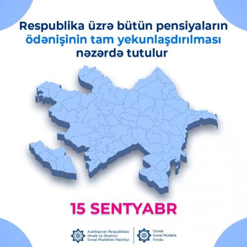 Respublika üzrə pensiyaların sentyabrın 15-də tam ödənilərək yekunlaşdırılması gözlənilir