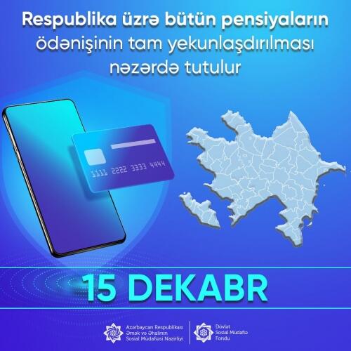 Respublika üzrə bütün pensiyaların dekabrın 15-də tam ödənilərək yekunlaşdırılması nəzərdə tutulub