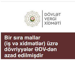 Bir sıra mallar (iş və xidmətlər) üzrə dövriyyələr ƏDV-dən azad edilmişdir