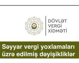 Səyyar vergi yoxlamaları üzrə edilmiş dəyişikliklər