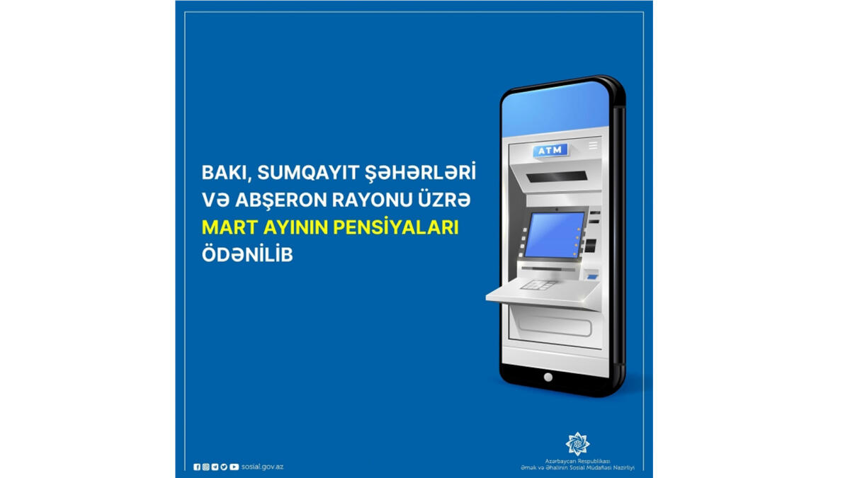 Bakı, Sumqayıt şəhərləri və Abşeron rayonu üzrə mart ayının pensiyaları ödənilib