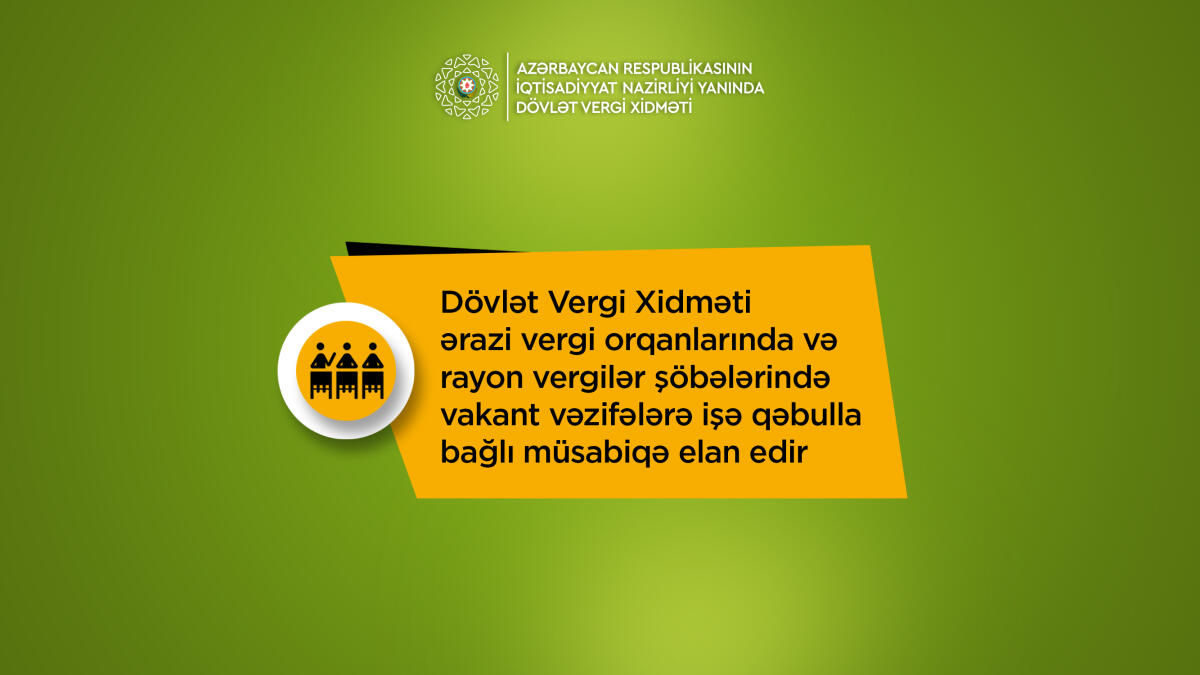 Dövlət vergi orqanlarına işə qəbul elan edilib