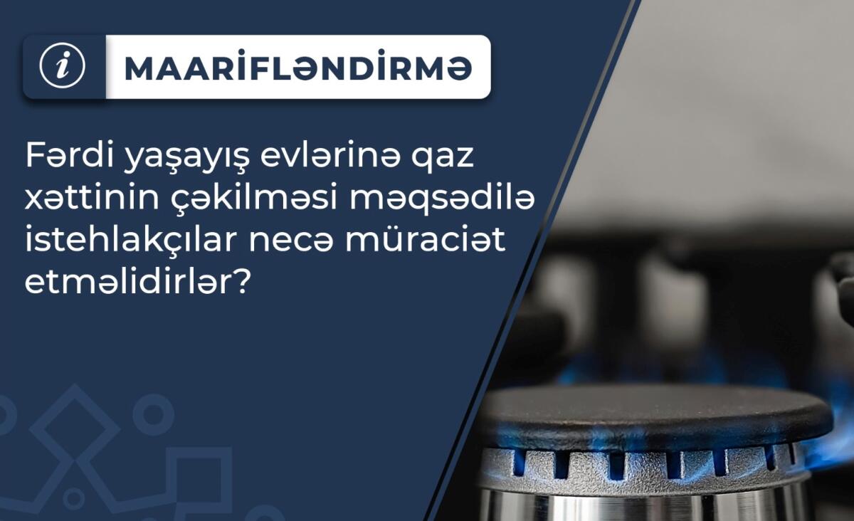 Fərdi yaşayış evlərinə qaz xəttinin çəkilməsi məqsədilə istehlakçılar necə müraciət etməlidirlər?