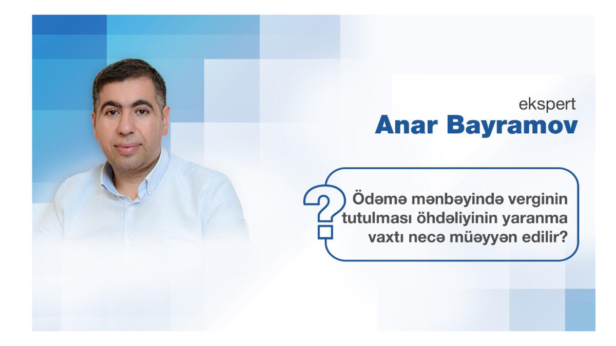 Ödəmə mənbəyində verginin tutulması öhdəliyinin yaranma vaxtı necə müəyyən edilir?