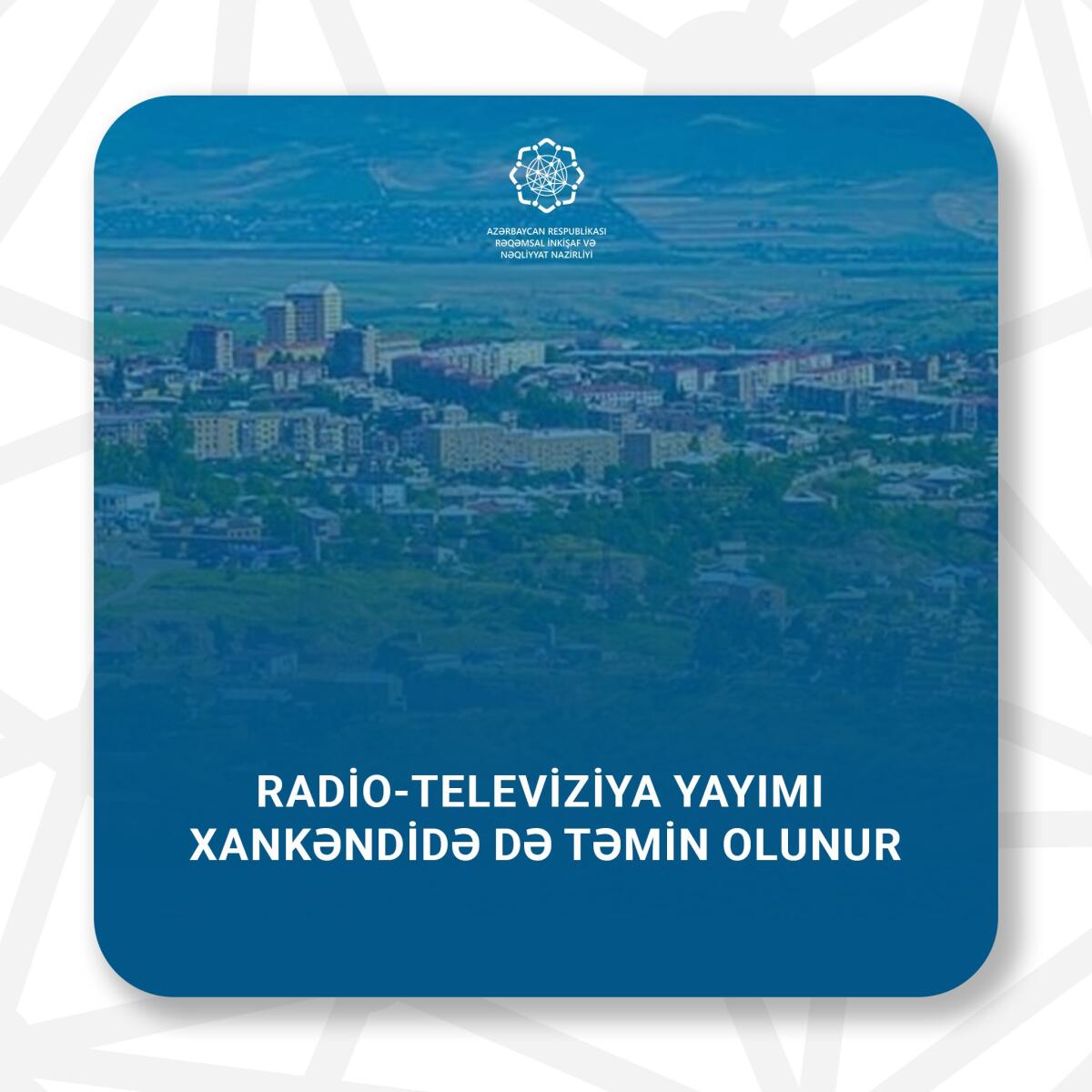 Xankəndidə radio-televiziya yayımı təmin olunur