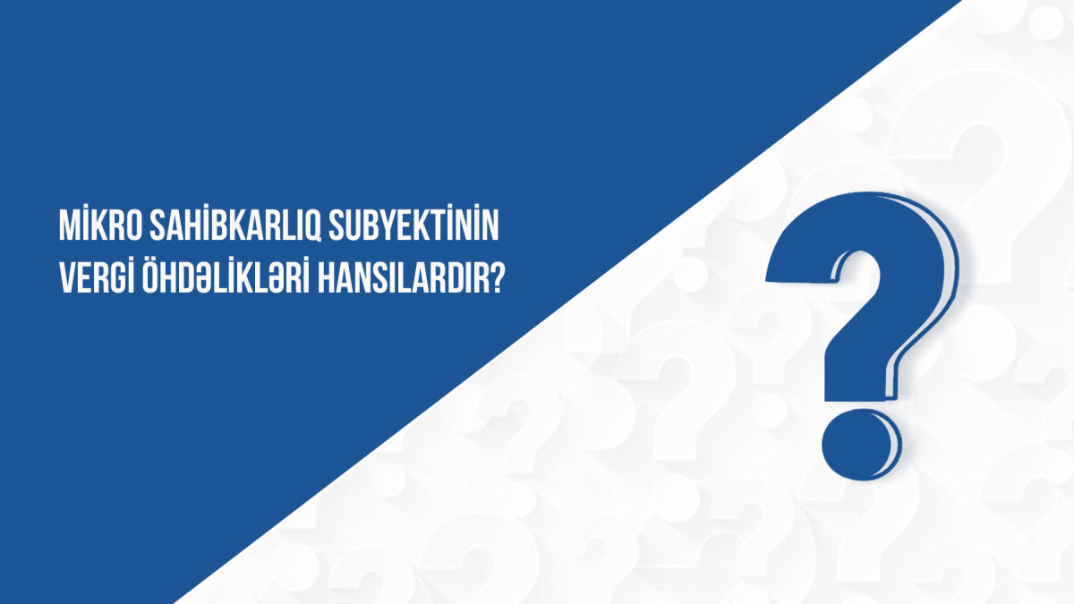 Mikro sahibkarlıq subyektinin vergi öhdəlikləri hansılardır?