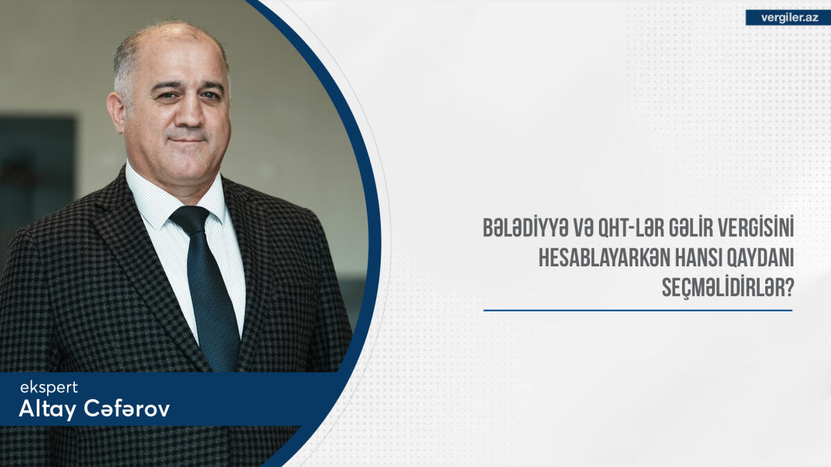 Bələdiyyə və QHT-lər gəlir vergisini hesablayarkən hansı qaydanı seçməlidirlər?