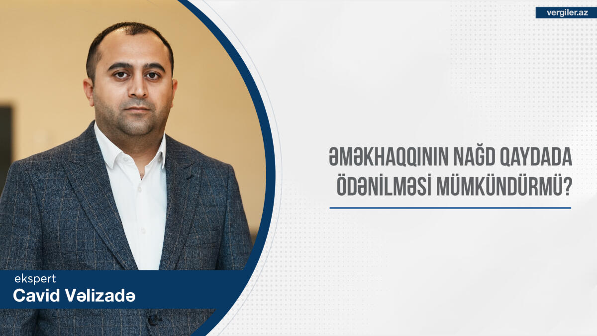 Əməkhaqqının nağd qaydada ödənilməsi mümkündürmü?