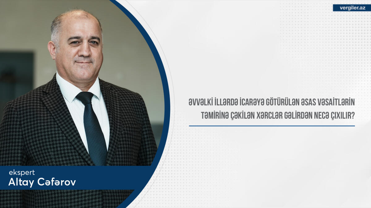 Əvvəlki illərdə icarəyə götürülən əsas vəsaitlərin təmirinə çəkilən xərclər gəlirdən necə çıxılır?