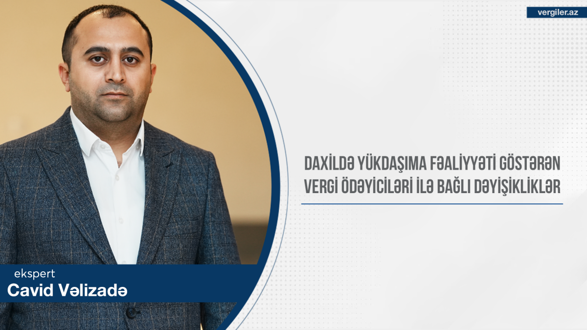 Daxildə yükdaşıma fəaliyyəti göstərən vergi ödəyiciləri ilə bağlı dəyişikliklər