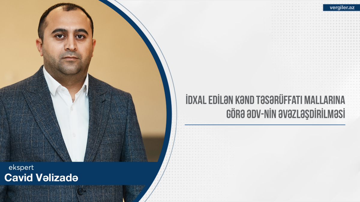 İdxal edilən kənd təsərüffatı mallarına görə ƏDV-nin əvəzləşdirilməsi