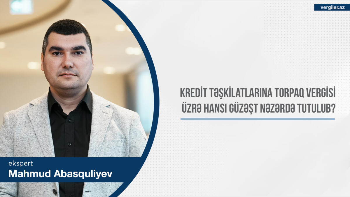 Kredit təşkilatlarına torpaq vergisi üzrə hansı güzəşt nəzərdə tutulub?