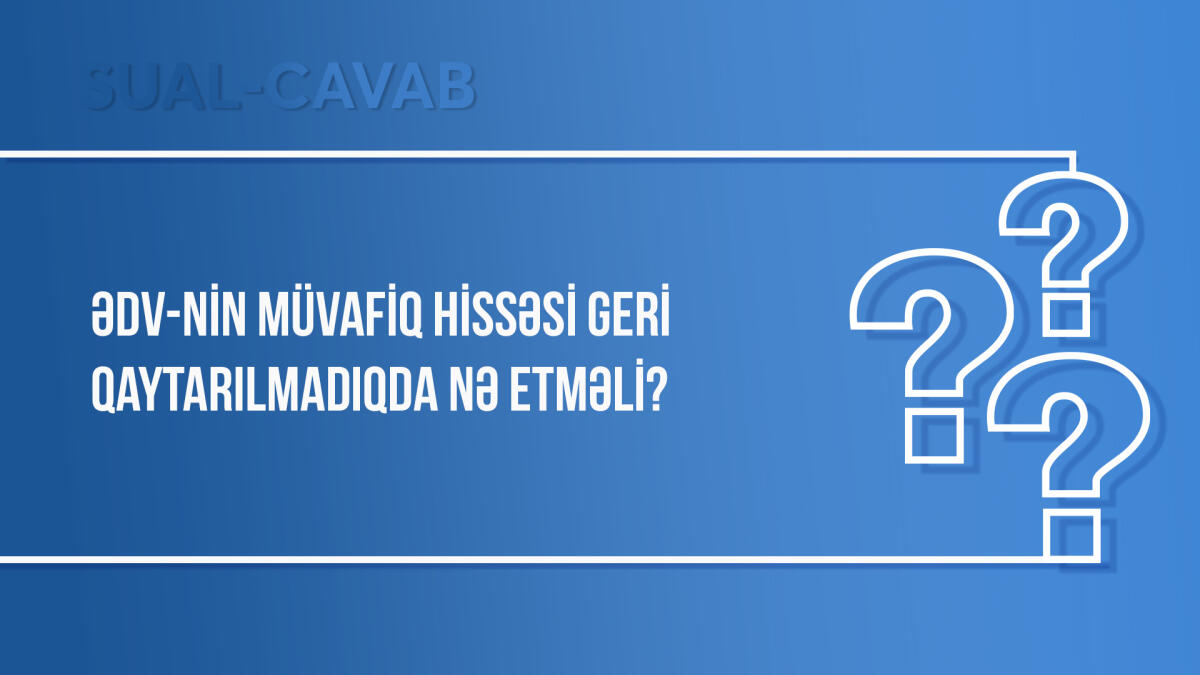 ƏDV-nin müvafiq hissəsi geri qaytarılmadıqda nə etməli?