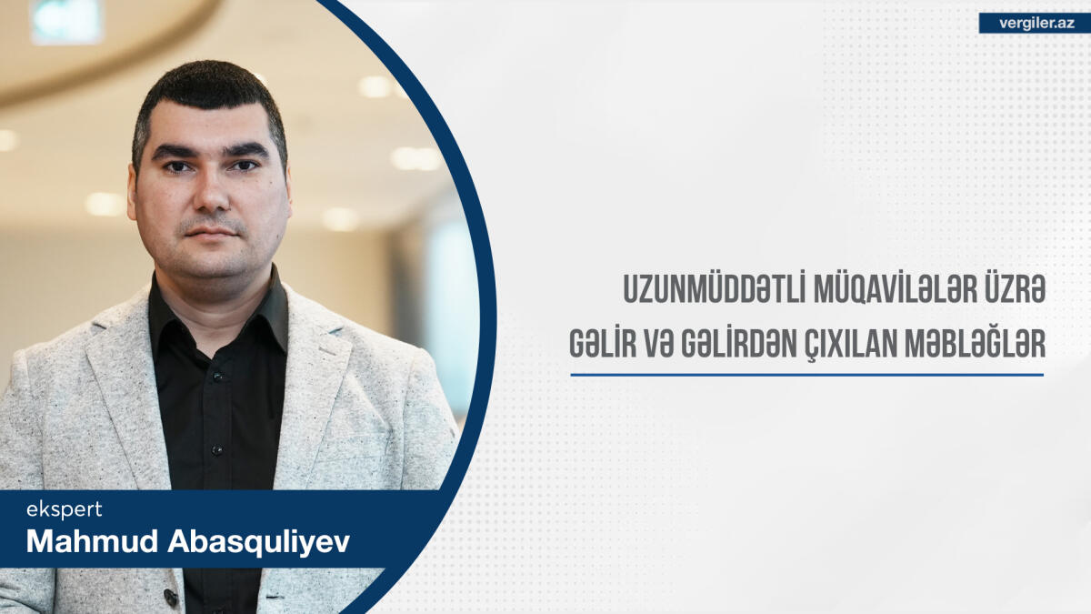 Uzunmüddətli müqavilələr üzrə gəlir və gəlirdən çıxılan məbləğlər