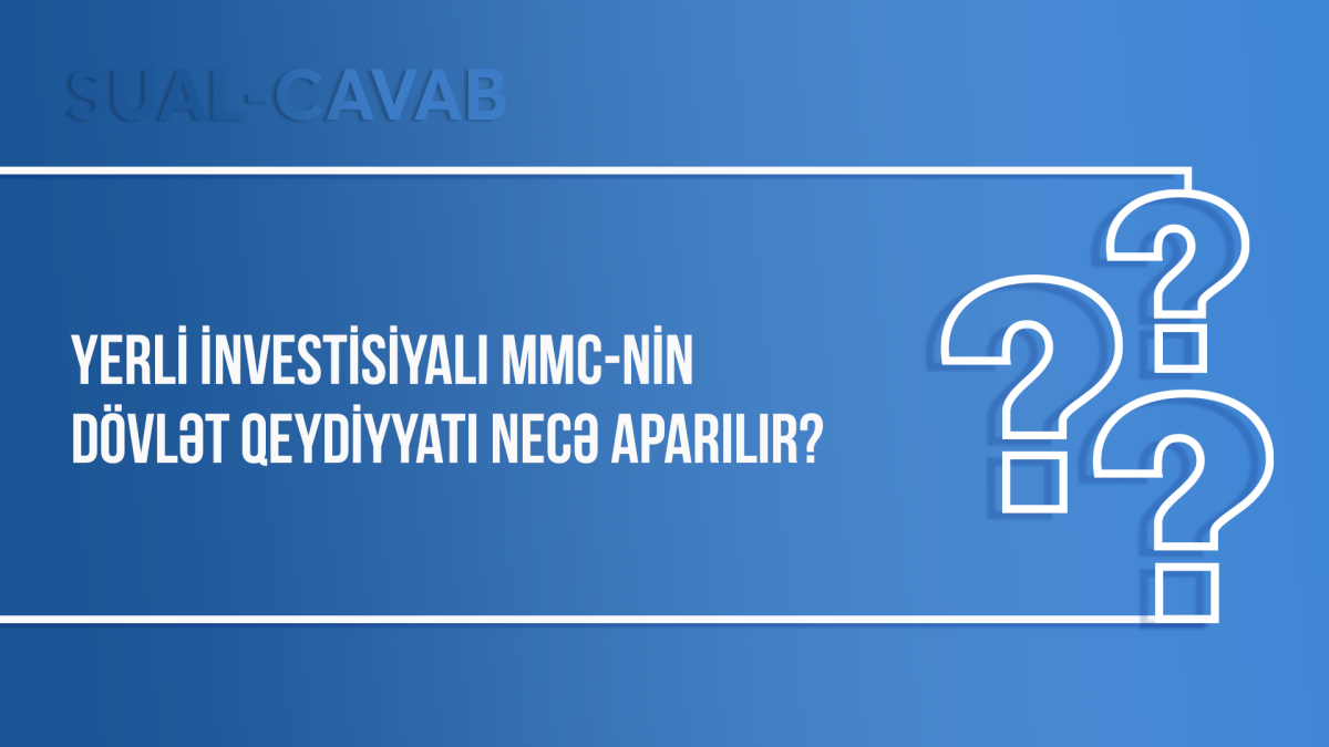 Yerli investisiyalı MMC-nin dövlət qeydiyyatı necə aparılır?