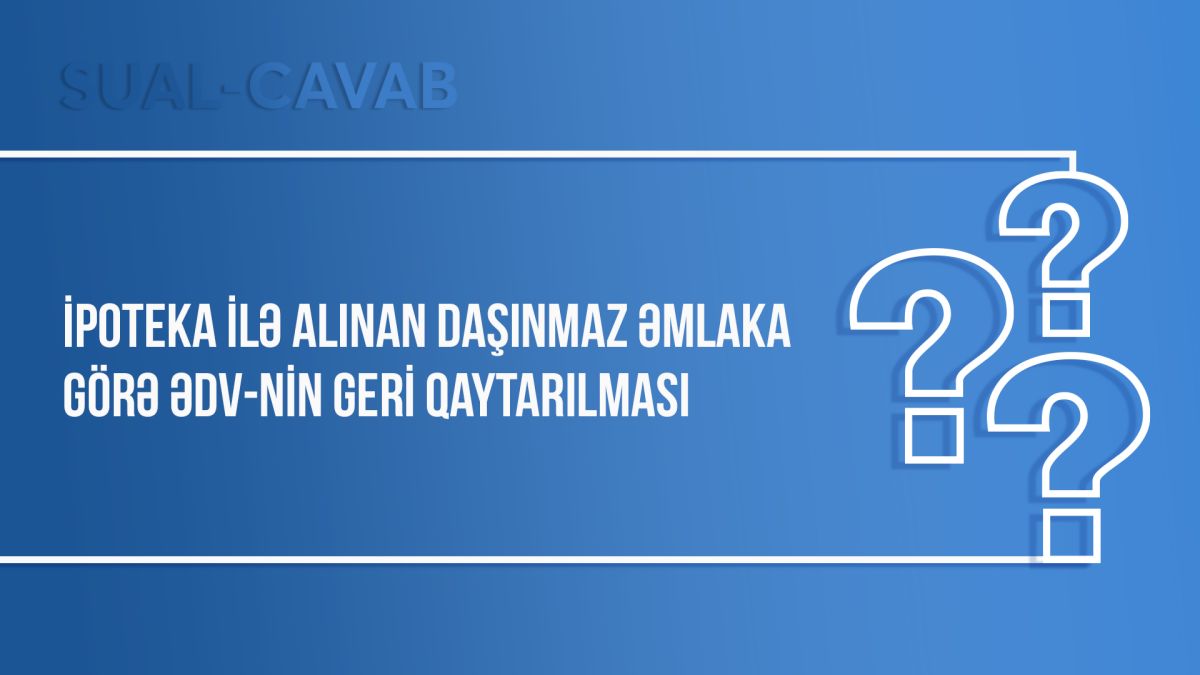 İpoteka ilə alınan daşınmaz əmlaka görə ƏDV-nin geri qaytarılması