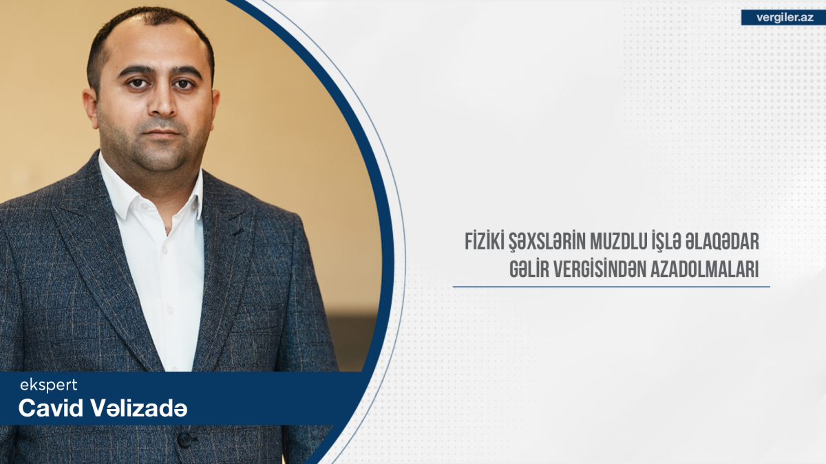 Fiziki şəxslərin muzdlu işlə əlaqədar gəlir vergisindən azadolmaları