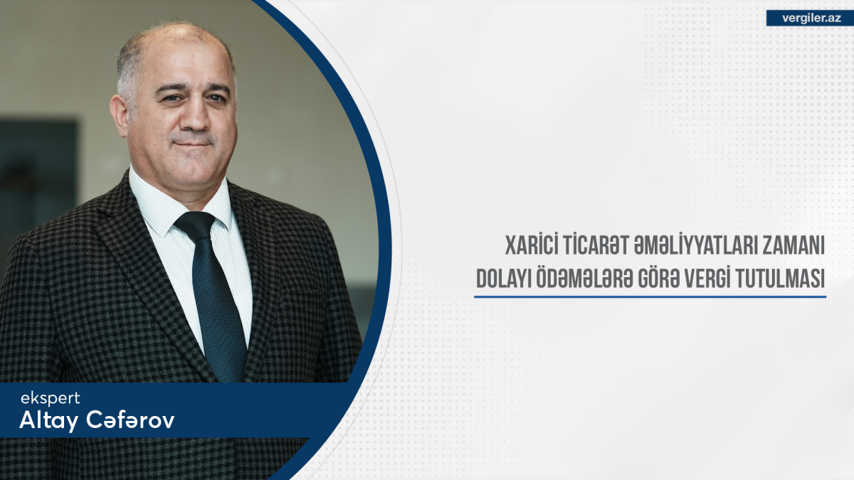Xarici ticarət əməliyyatları zamanı dolayı ödəmələrə görə vergi tutulması
