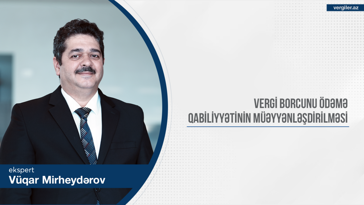 Vergi borcunu ödəmə qabiliyyətinin müəyyənləşdirilməsi – DƏYİŞİKLİKLƏR VƏ TƏLƏBLƏR