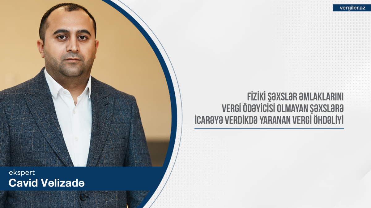 Fiziki şəxslər əmlaklarını vergi ödəyicisi olmayan şəxslərə icarəyə verdikdə yaranan vergi öhdəliyi