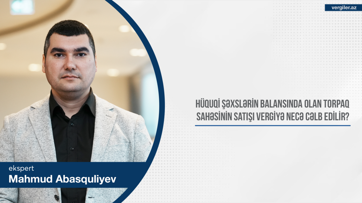 Hüquqi şəxslərin balansında olan torpaq sahəsinin satışı vergiyə necə cəlb edilir?