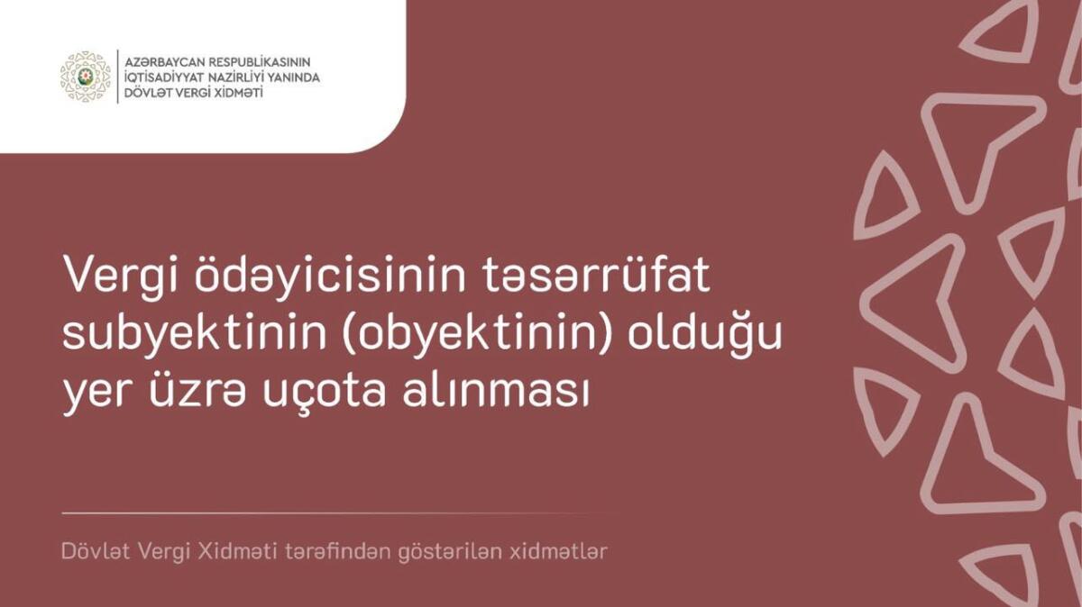 “Vergi ödəyicisinin təsərrüfat subyektinin (obyektinin) olduğu yer üzrə uçota alınması” xidməti