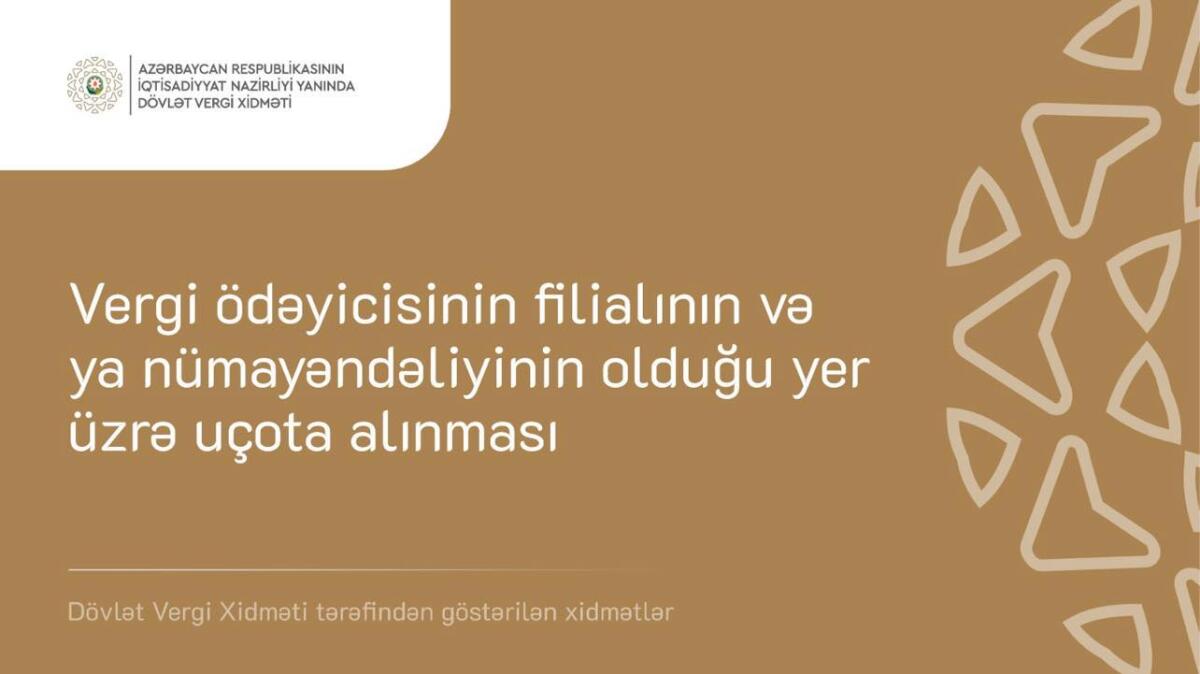 Vergi ödəyicisinin filialının və ya nümayəndəliyinin olduğu yer üzrə uçota alınması