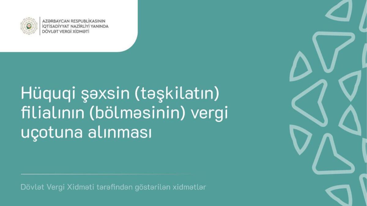 “Hüquqi şəxsin (təşkilatın) filialının (bölməsinin) vergi uçotuna alınması” xidməti