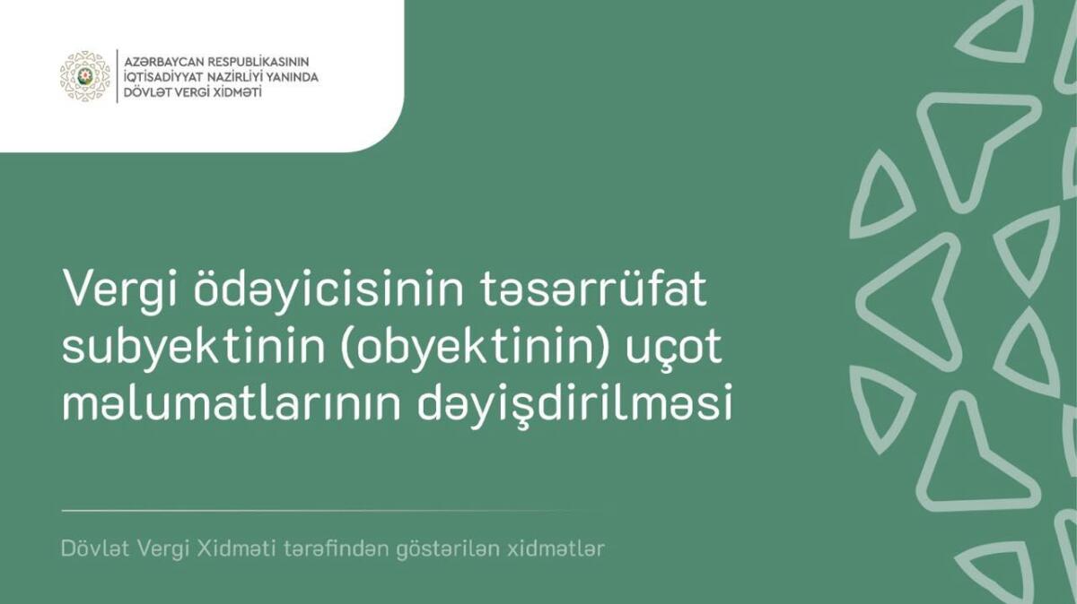 “Vergi ödəyicisinin təsərrüfat subyektinin uçot məlumatlarının dəyişdirilməsi” elektron xidməti