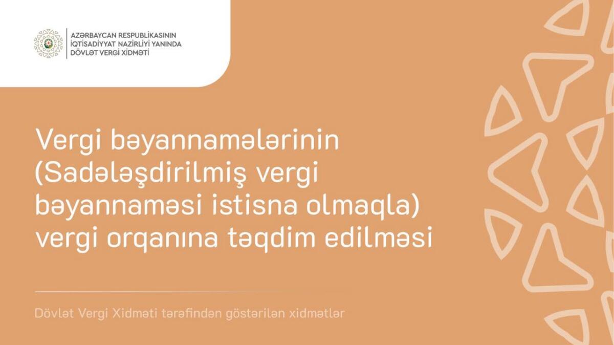 “Vergi bəyannamələrinin (sadələşdirilmiş vergi istisna olmaqla) vergi orqanına təqdim edilməsi”