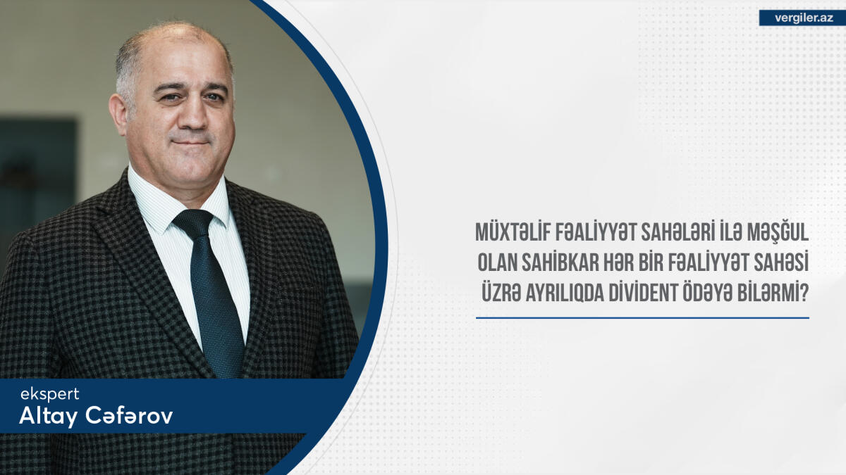 Müxtəlif fəaliyyət sahələri ilə məşğul olan sahibkar hər bir fəaliyyət sahəsi üzrə ayrılıqda divident ödəyə bilərmi?