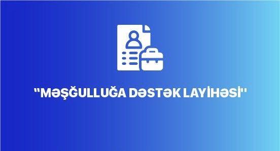 Bu il ərzində “Məşğulluğa Dəstək Layihəsi” 26 mindən çox şəxsi əhatə edəcək