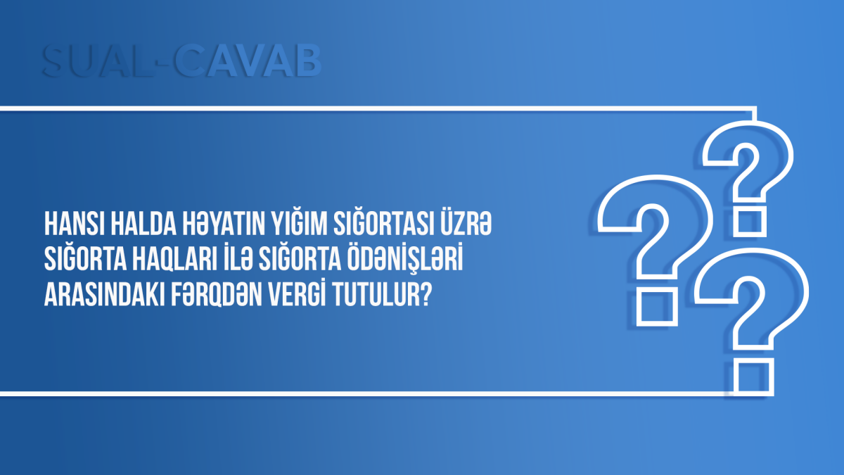 Hansı halda həyatın yığım sığortası üzrə sığorta haqları ilə sığorta ödənişləri arasındakı fərqdən vergi tutulur?