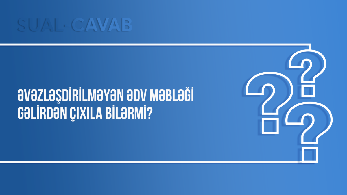 Əvəzləşdirilməyən ƏDV məbləği gəlirdən çıxıla bilərmi?