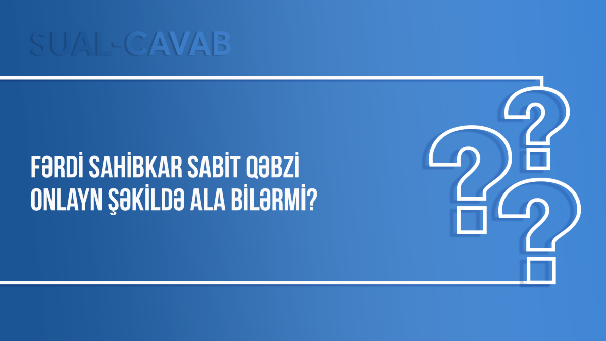Fərdi sahibkar sabit qəbzi onlayn şəkildə ala bilərmi?