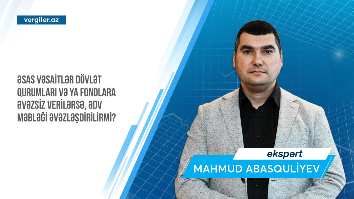 Əsas vəsaitlər dövlət qurumları və ya fondlara əvəzsiz verilərsə, ƏDV məbləği əvəzləşdirilirmi?