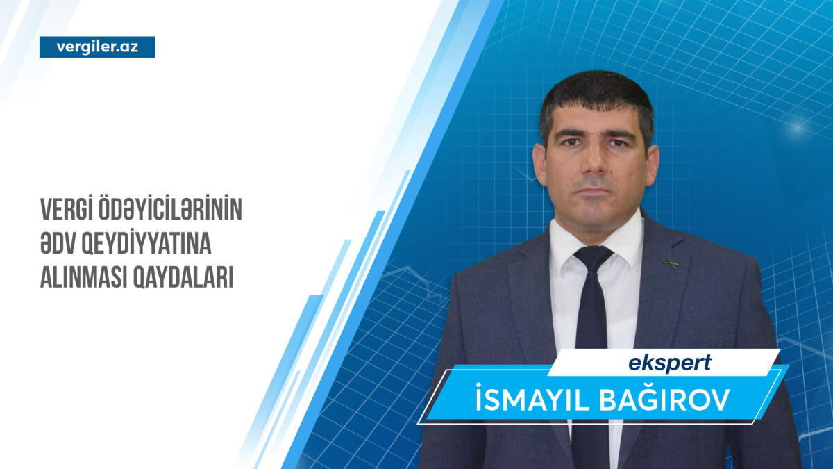 Vergi ödəyicilərinin ƏDV qeydiyyatına alınması qaydaları