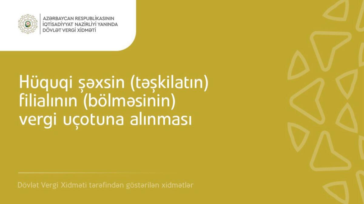 Hüquqi şəxsin (təşkilatın) filialının (bölməsinin) vergi uçotuna alınması
