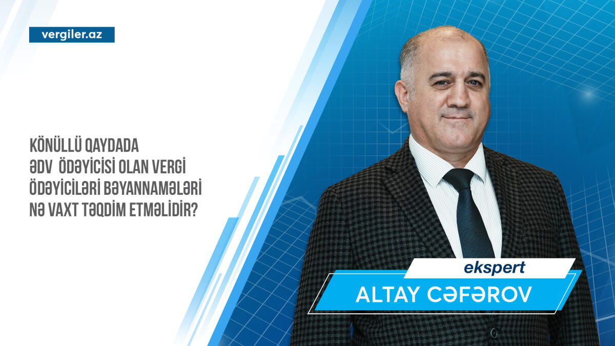Könüllü qaydada ƏDV ödəyicisi olan vergi ödəyiciləri bəyannamələri nə vaxt təqdim etməlidir?