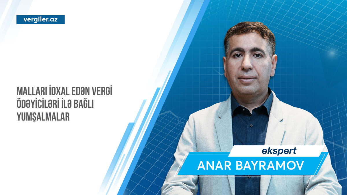Malları idxal edən vergi ödəyiciləri ilə bağlı yumşalmalar