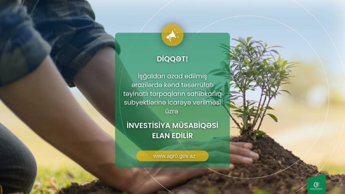 İşğaldan azad edilmiş ərazilərdə aqrar təyinatlı torpaqların icarəsinə dair investisiya müsabiqəsi başa çatır