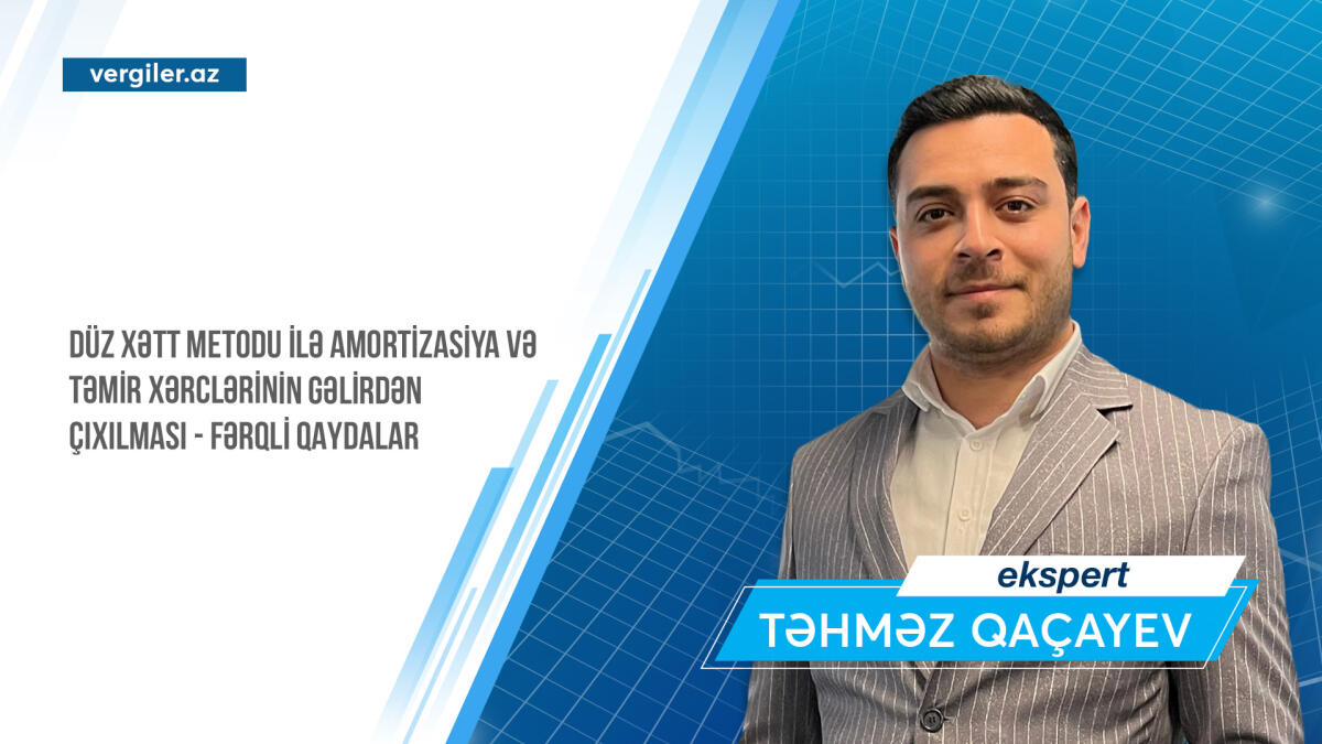 Düz xətt metodu ilə amortizasiya və təmir xərclərinin gəlirdən çıxılması - FƏRQLİ QAYDALAR