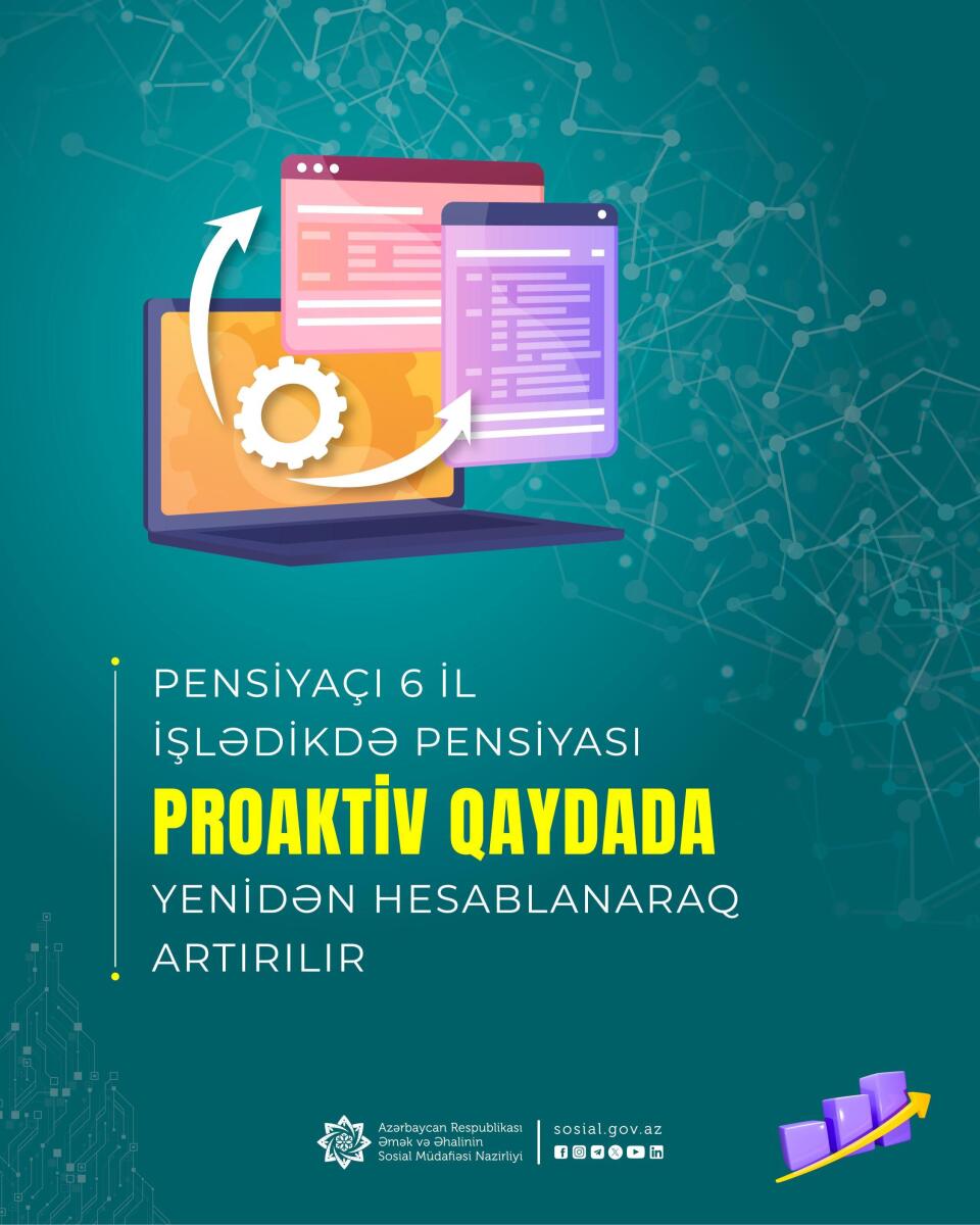 Pensiyaçı 6 il işlədikdə pensiyası proaktiv qaydada yenidən hesablanaraq artırılır
