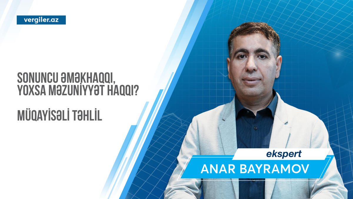 Sonuncu əməkhaqqı, yoxsa məzuniyyət haqqı? Müqayisəli təhlil