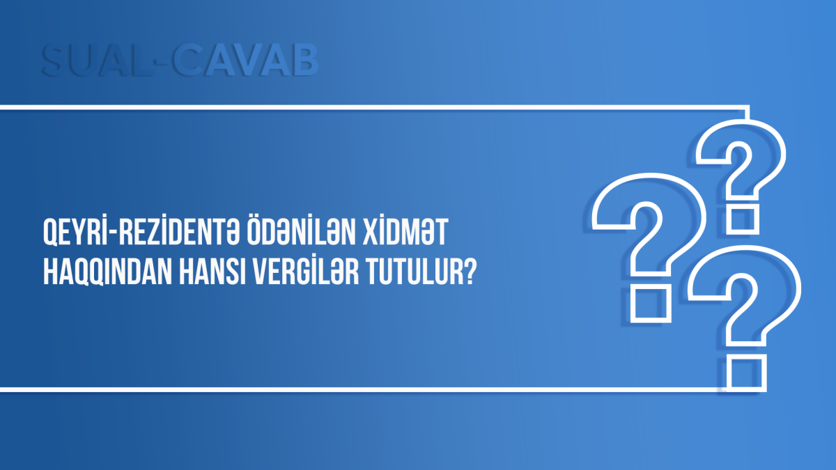 Qeyri-rezidentə ödənilən xidmət haqqından hansı vergilər tutulur?