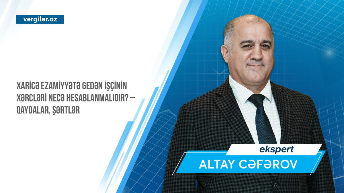 Xaricə ezamiyyətə gedən işçinin xərcləri necə hesablanmalıdır? – qaydalar, şərtlər