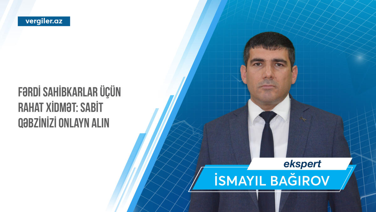 Fərdi sahibkarlar üçün rahat xidmət: sabit qəbzinizi onlayn alın
